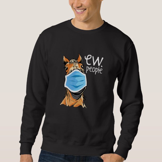 Ew People Horse Lover Horse Riding Equestrian Farm Sweatshirt (Front)