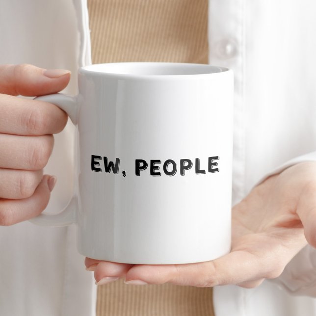 Ew, People Humorous Quote Cup (Creator Uploaded)