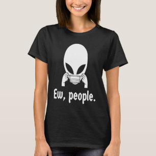 Ew people  introvert UFO putting on a face mask T-Shirt