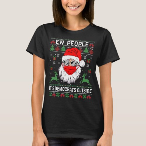 Ew People Its Democrats Outside Ugly Christmas Sw T_Shirt