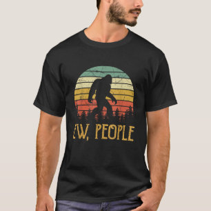 Ew People Joke Sarcastic Funny Yeti Sasquatch Bigf T-Shirt