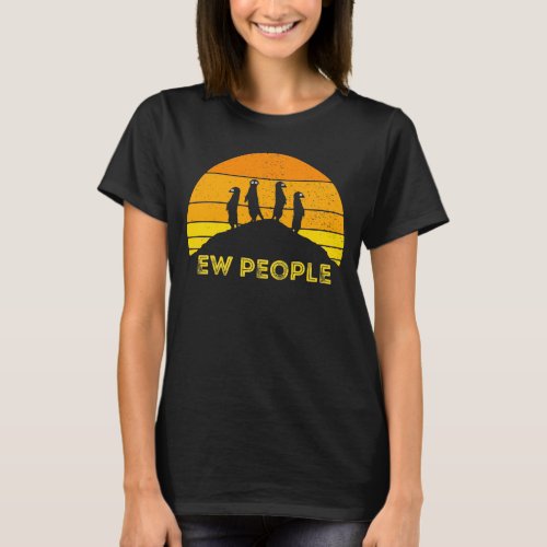 Ew People Meerkat Mongoose  Africa Safari Cat T_Sh T_Shirt