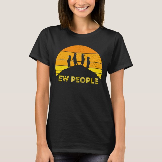 Ew People Meerkat Mongoose  Africa Safari Cat T-Sh T-Shirt (Front)
