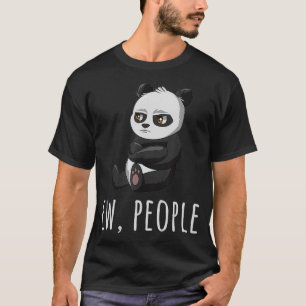 Ew People Panda Introvert Antisocial s Sarcastic T T-Shirt