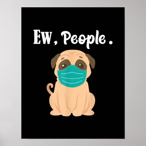 Ew People Pug Wearing Mask  Cute Pug Dog Poster