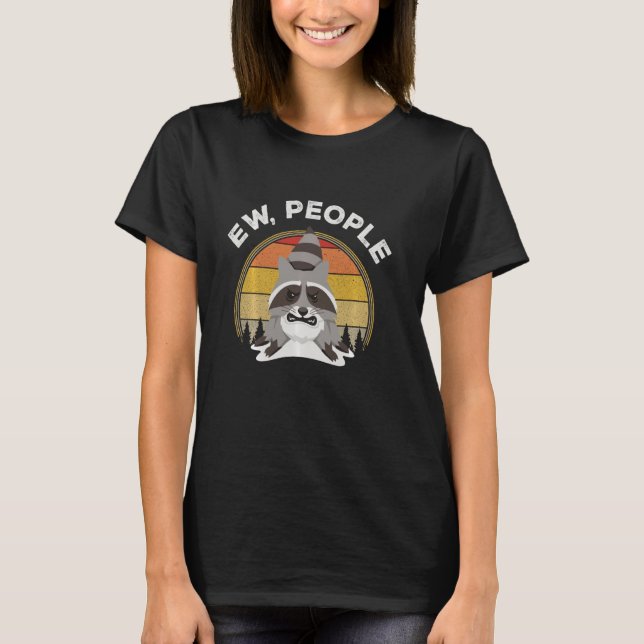 Ew People Racoon Funny Introvert Sarcastic T-Shirt (Front)