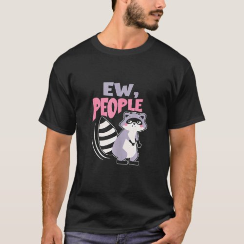 Ew People  Racoon    Introvert Sarcastic T_Shirt