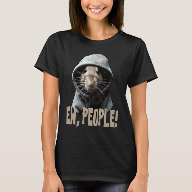 Ew people Rat  saying statement sarcasm  1 T-Shirt (Front)