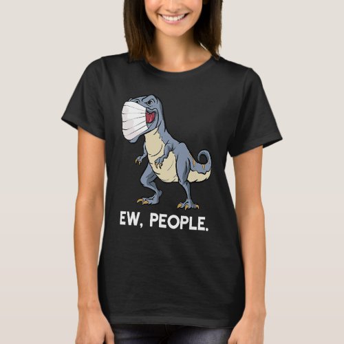 Ew People Rex Social Distancing Dinosaur Face Mask T_Shirt