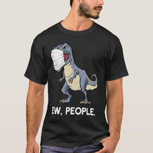 Ew People Rex Social Distancing Dinosaur Face Mask T_Shirt