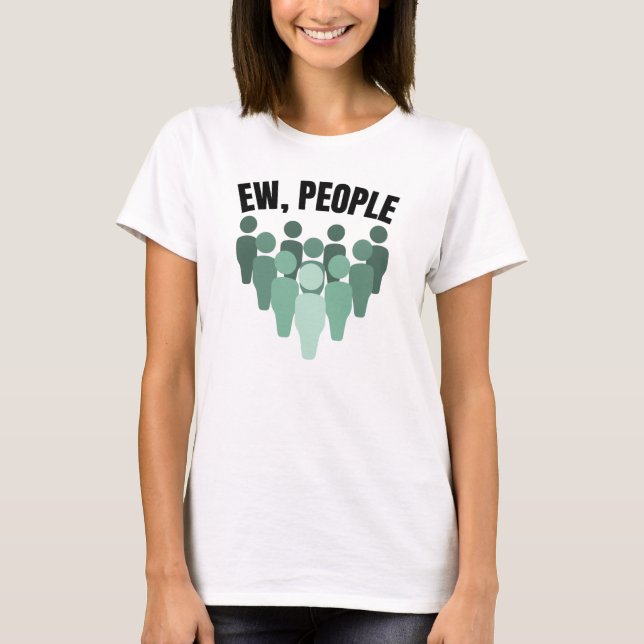 Ew, People T-Shirt (Front)