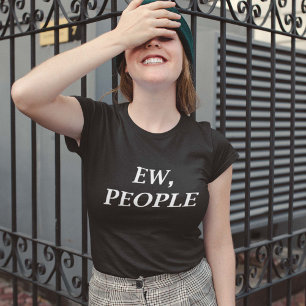 Ew, People T-Shirt