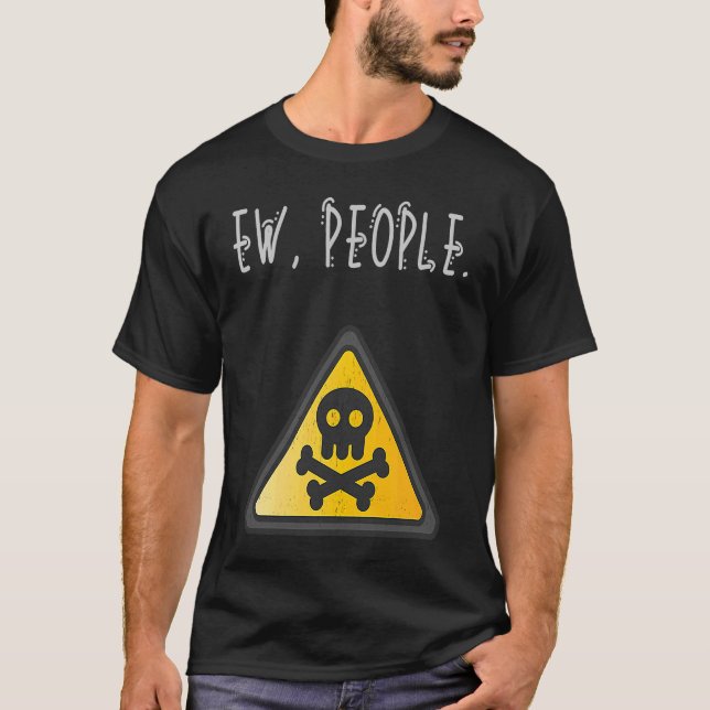 Ew People Toxic Sign Distressed T-Shirt (Front)
