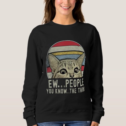 Ew People Vintage  Cat Face Anti Social Introvert  Sweatshirt