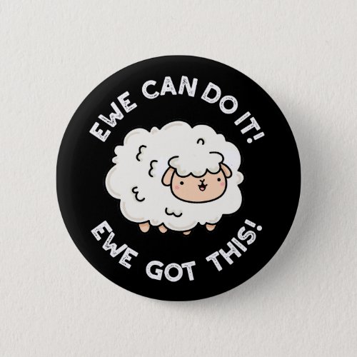 Ewe Can Do It Ewe Got This Funny Sheep Pun Dark BG Button