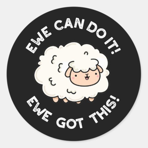 Ewe Can Do It Ewe Got This Funny Sheep Pun Dark BG Classic Round Sticker