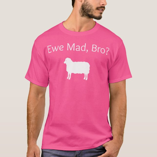 Ewe Mad Bro Funny Sheep Pun T-Shirt (Front)