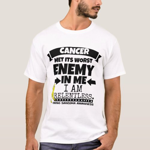 Ewing Sarcoma Cancer Met Its Worst Enemy in Me T_Shirt