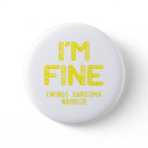 Ewings Sarcoma Warrior - I AM FINE Button