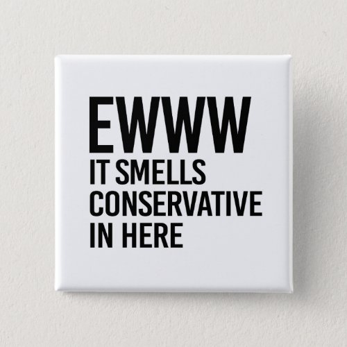 Eww it smells conservative in here button