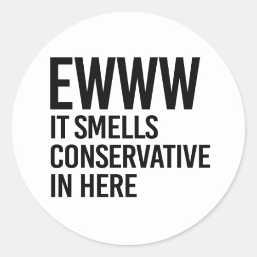 Eww it smells conservative in here classic round sticker
