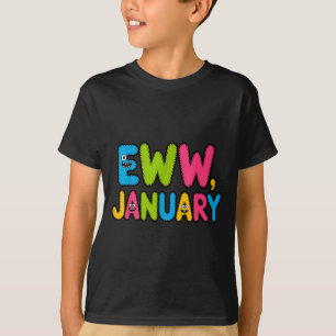 Eww January Funny New Year Saying Cute Boys Girls  T-Shirt