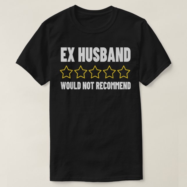 Ex Husband Bad Reviews Adult Humor Would Not ReCom T-Shirt (Design Front)