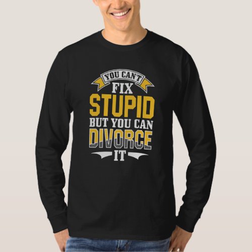 Ex Husband Wife You Cant Fix Stupid But You Can D T_Shirt