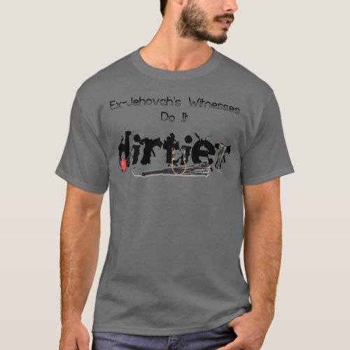 Ex_Jehovahs Witnesses Do It Dirtier Charcoal T_Shirt