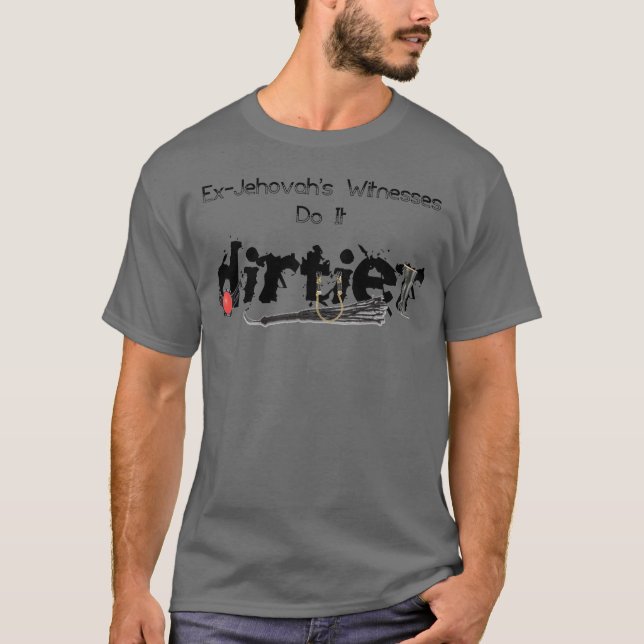 Ex-Jehovah's Witnesses Do It Dirtier Charcoal T-Shirt (Front)