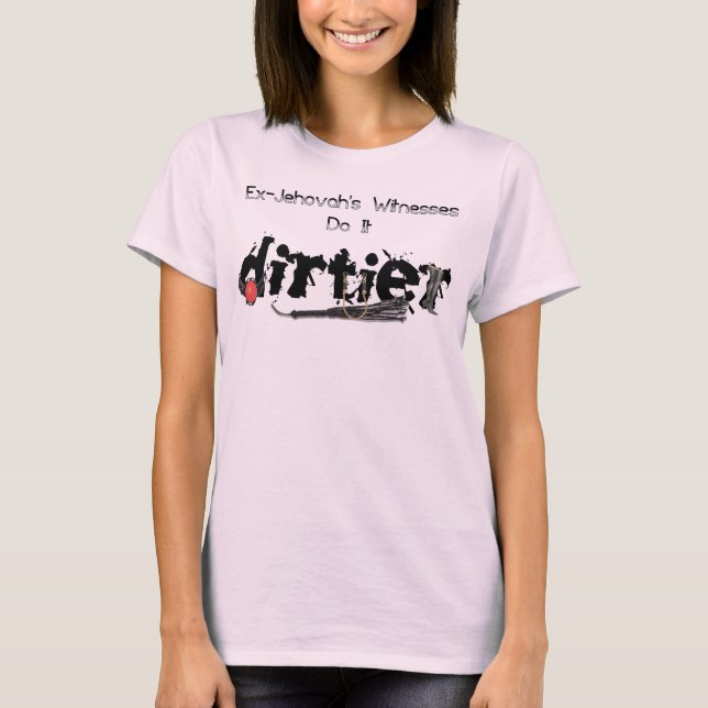 Ex-Jehovah's Witnesses Do It Dirtier Woman's T-Shirt (Front)