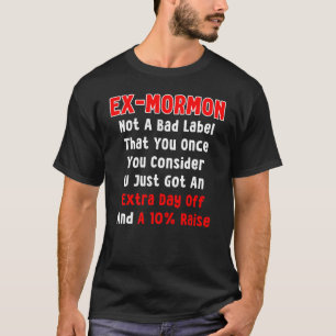 Ex Mormon Not Bad Label Extra Day Off Postmormon E T-Shirt