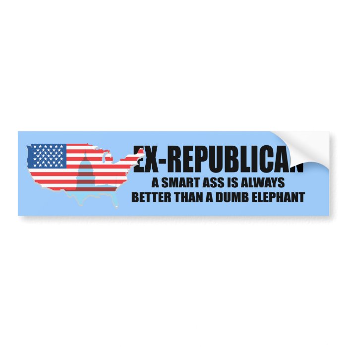 Ex Republican   Smart ass Bumper Sticker