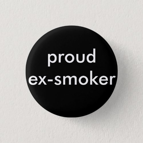 ex smoker quit smoking pinback button