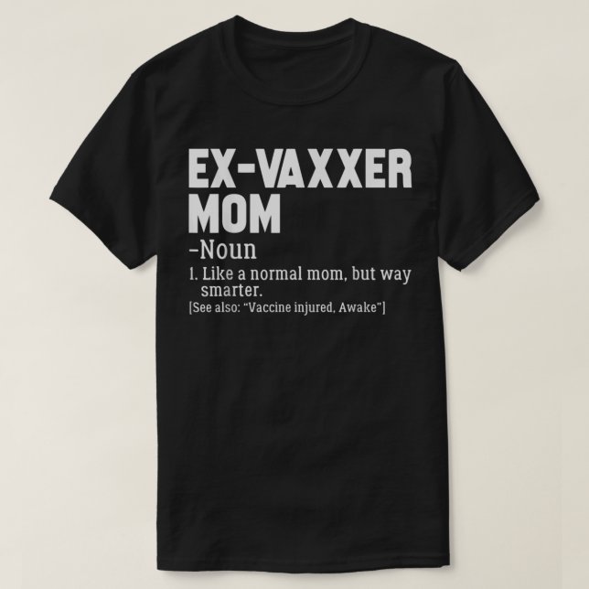 Ex-Vaxxer Mom Definition Anti - Vaccine Awareness T-Shirt (Design Front)
