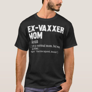 Ex-Vaxxer Mom Definition Anti - Vaccine Awareness T-Shirt