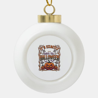 Exactly Days Till Halloween Jack Lantern Bats_1 Ceramic Ball Christmas Ornament