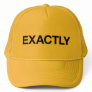 EXACTLY fun slogan trucker hat