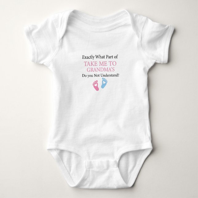 Exactly What Part of Take Me to Grandma's Do you  Baby Bodysuit (Front)