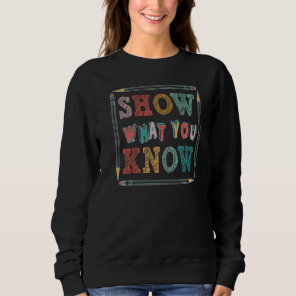 Exam Testing Day Teachers Pencils Show What You Kn Sweatshirt