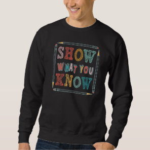 Exam Testing Day Teachers Pencils Show What You Kn Sweatshirt