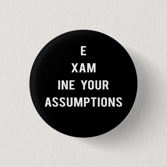 Examine Your Assumptions button (black) | Zazzle.com