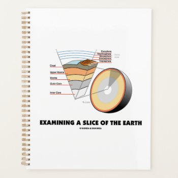 Examining A Slice Of The Earth (earth Science) Planner by wordsunwords at Zazzle