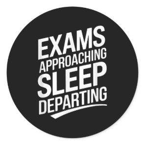 Exams Approaching Sleep Departing _1  Classic Round Sticker