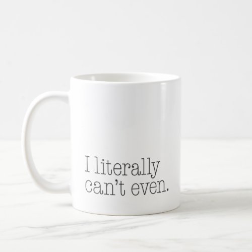 Exasperated âœI Literally Canât Evenâ Funny Coffee Mug