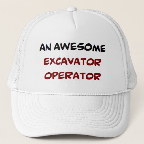 excavator awesome trucker hat