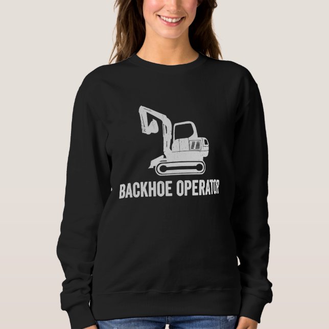 Excavator Driver Backhoe Operator Sweatshirt (Front)
