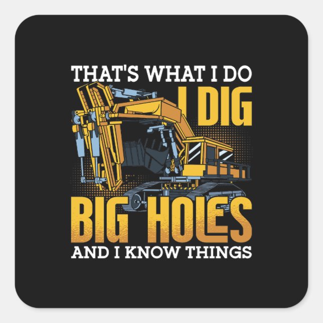 Excavator Driver I Dig Big Holes Construction Square Sticker (Front)