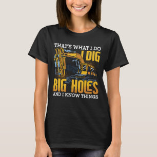 Excavator Driver I Dig Big Holes Construction T-Shirt