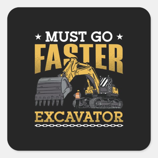 Excavator Driver Must Go Faster Excavator Worker Square Sticker (Front)